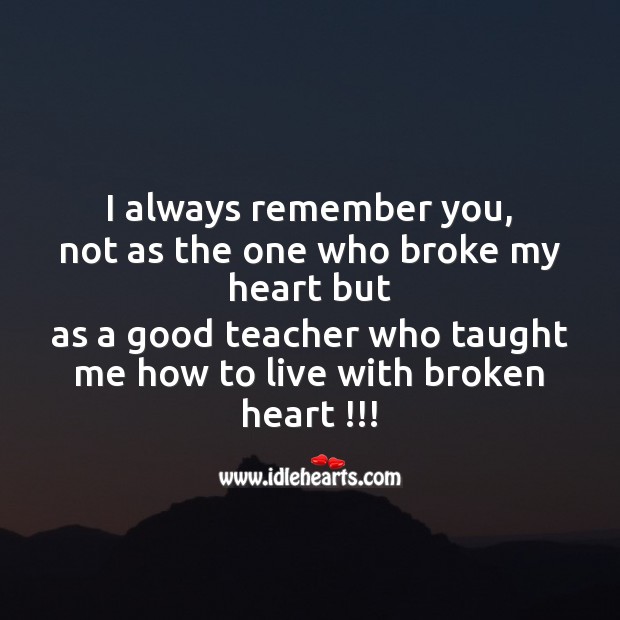 You are a good teacher who taught me how to live with broken heart Hurt Messages Image