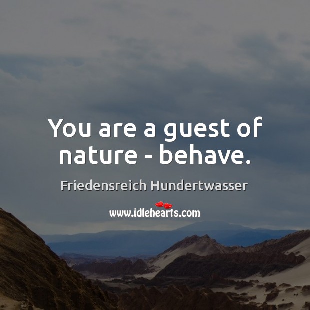 You are a guest of nature – behave. Image