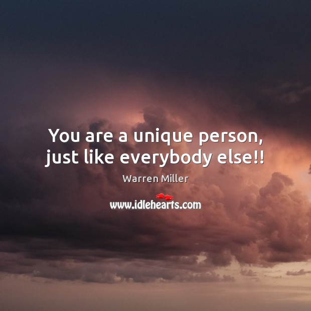 You are a unique person, just like everybody else!! Warren Miller Picture Quote
