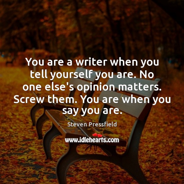You are a writer when you tell yourself you are. No one Steven Pressfield Picture Quote