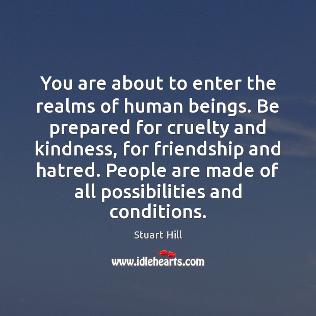 You are about to enter the realms of human beings. Be prepared Stuart Hill Picture Quote