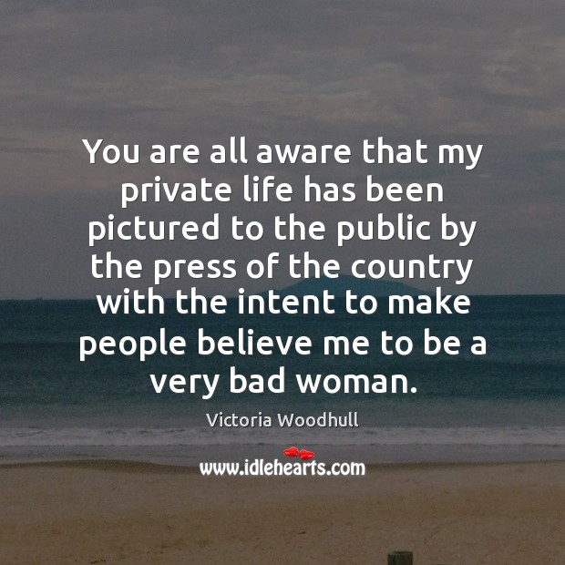 You are all aware that my private life has been pictured to Victoria Woodhull Picture Quote