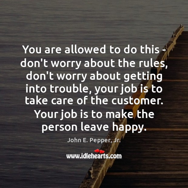 You are allowed to do this – don’t worry about the rules, John E. Pepper, Jr. Picture Quote