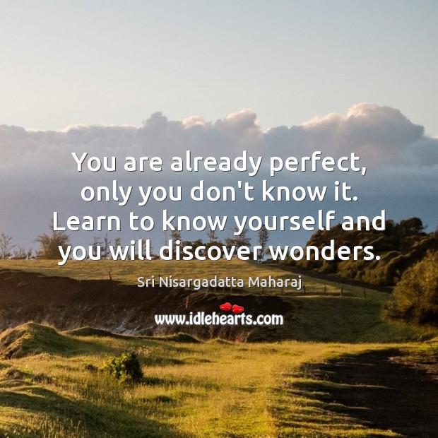 You are already perfect, only you don’t know it. Learn to know Image