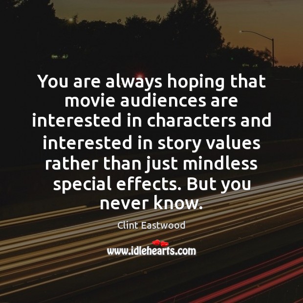 You are always hoping that movie audiences are interested in characters and Image