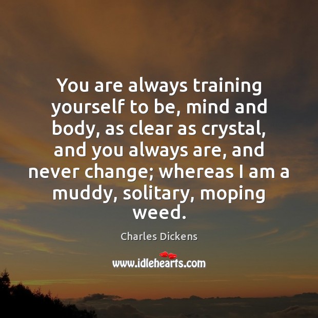 You are always training yourself to be, mind and body, as clear Image