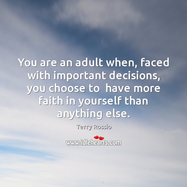 You are an adult when, faced with important decisions, you choose to Terry Rossio Picture Quote
