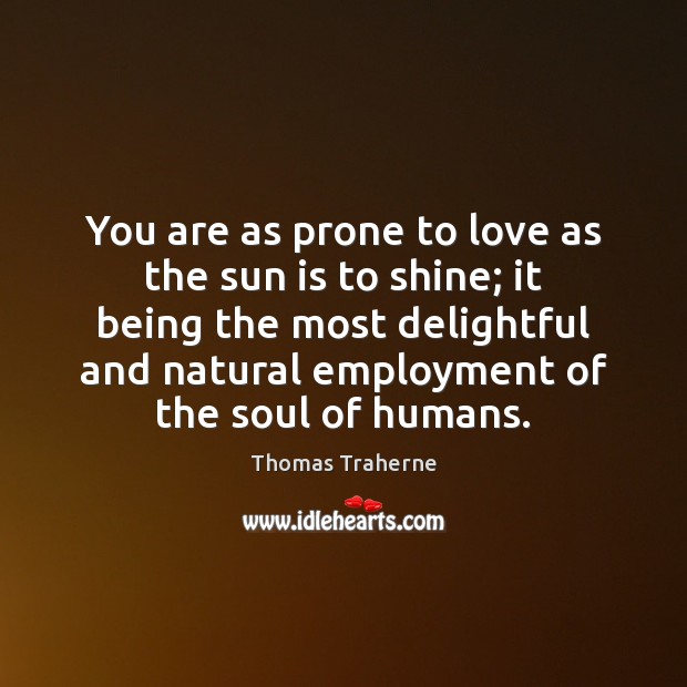 You are as prone to love as the sun is to shine; Image