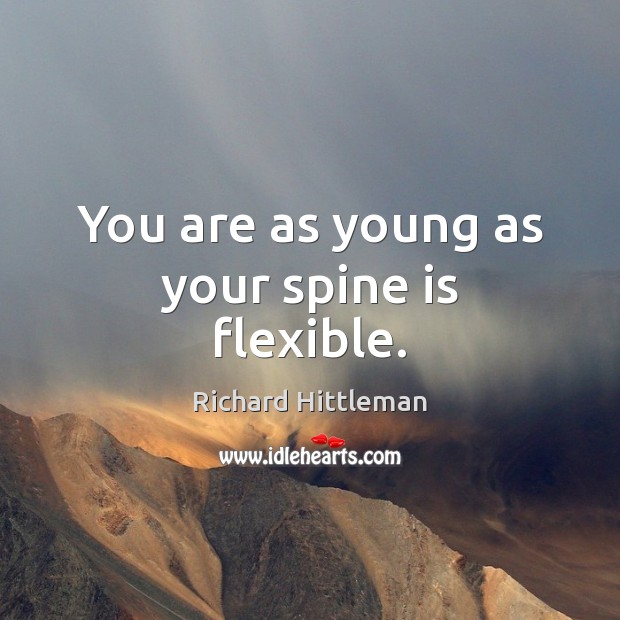 You are as young as your spine is flexible. Image