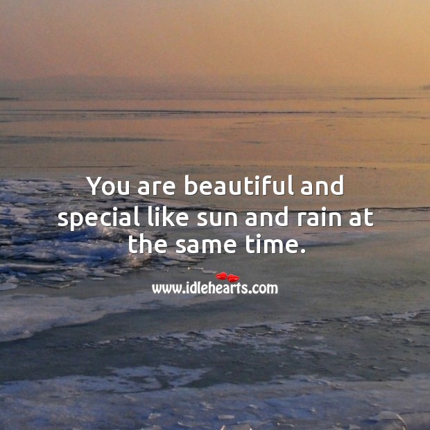 You are beautiful and special like sun and rain at the same time. You’re Beautiful Quotes Image