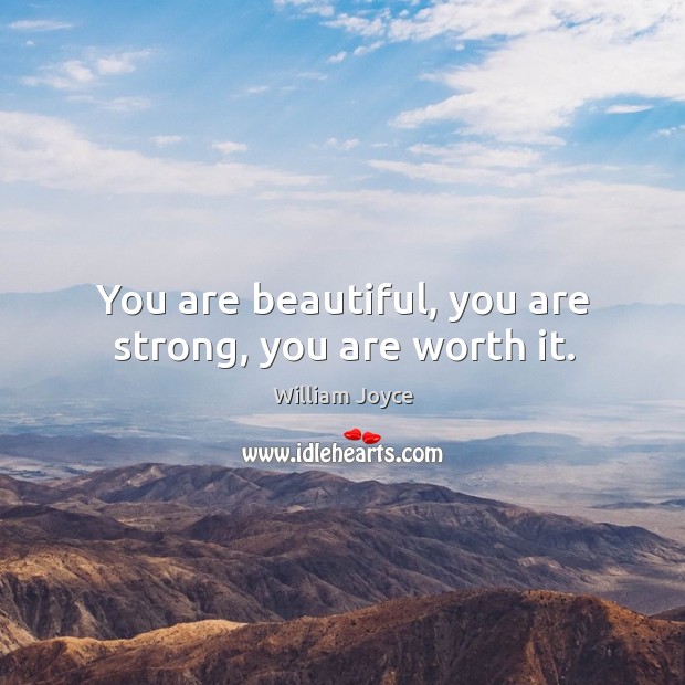 You are beautiful, you are strong, you are worth it. William Joyce Picture Quote