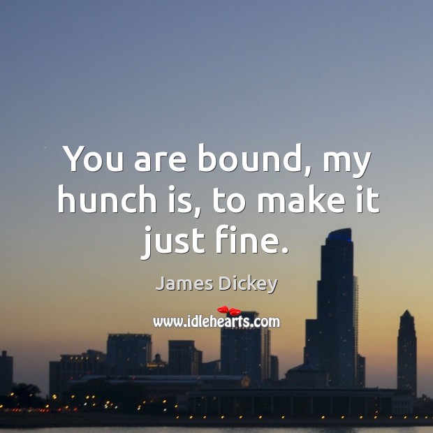 You are bound, my hunch is, to make it just fine. Image