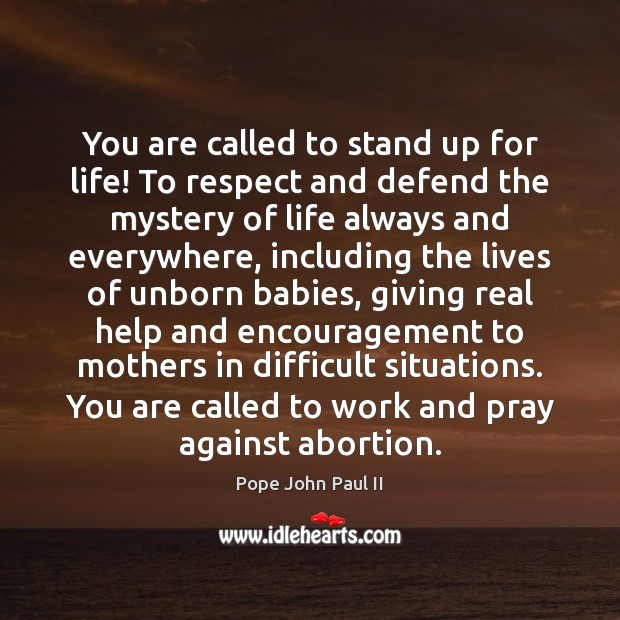 You are called to stand up for life! To respect and defend Pope John Paul II Picture Quote
