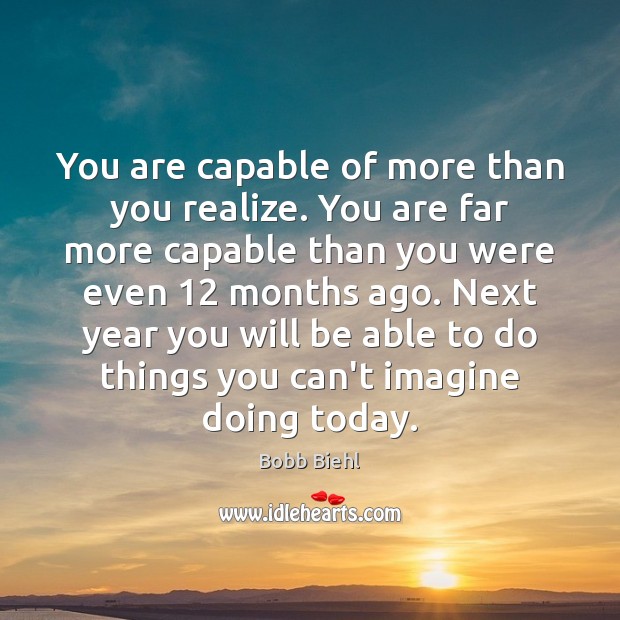 You are capable of more than you realize. You are far more Bobb Biehl Picture Quote