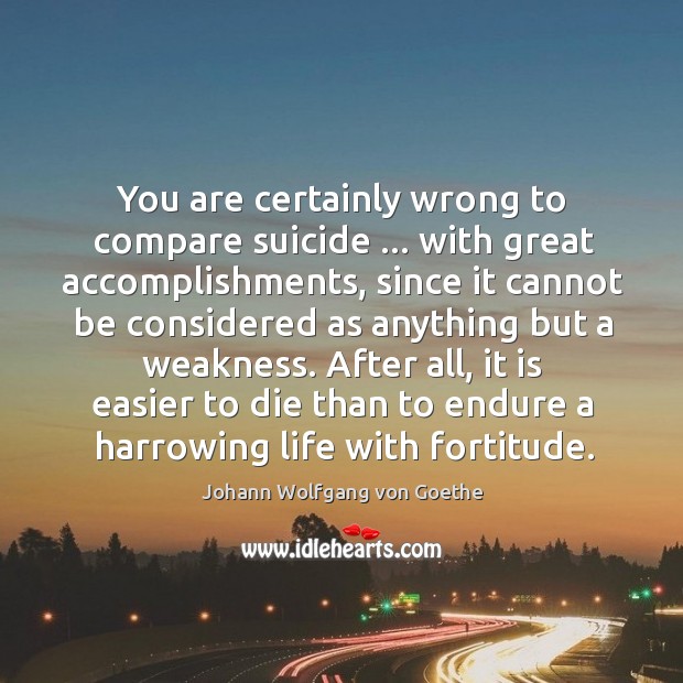 You are certainly wrong to compare suicide … with great accomplishments, since it Image