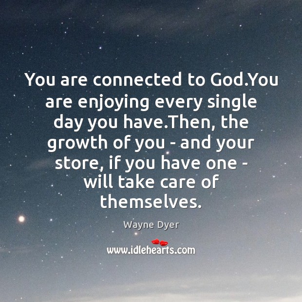 You are connected to God.You are enjoying every single day you Growth Quotes Image