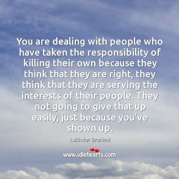 You are dealing with people who have taken the responsibility of killing their own because Image