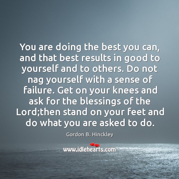 You are doing the best you can, and that best results in Gordon B. Hinckley Picture Quote