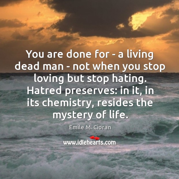 You are done for – a living dead man – not when Emile M. Cioran Picture Quote