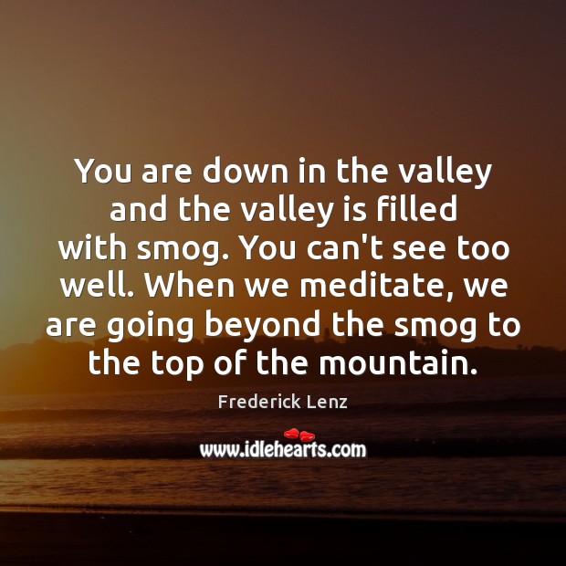 You are down in the valley and the valley is filled with Image