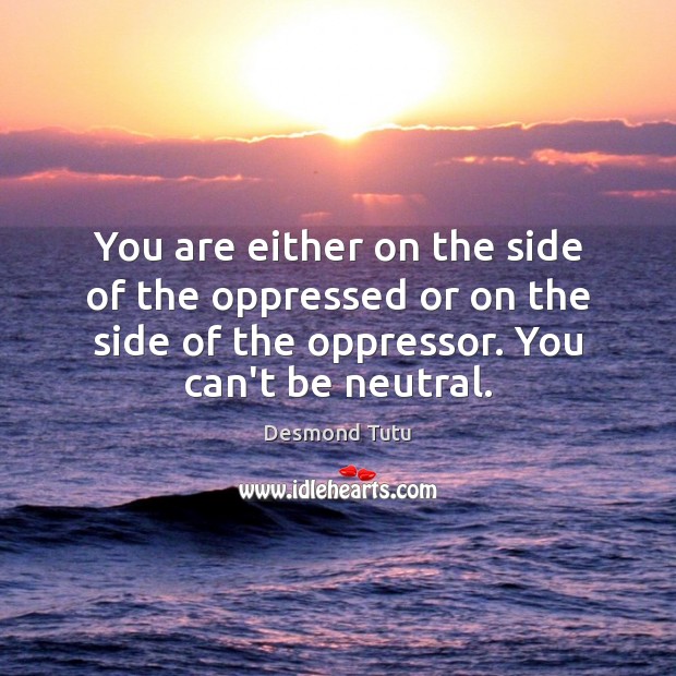 You are either on the side of the oppressed or on the Image