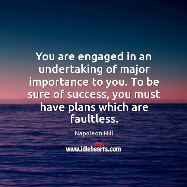 You are engaged in an undertaking of major importance to you. To Napoleon Hill Picture Quote