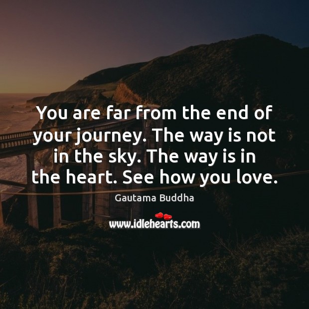 You are far from the end of your journey. The way is Gautama Buddha Picture Quote