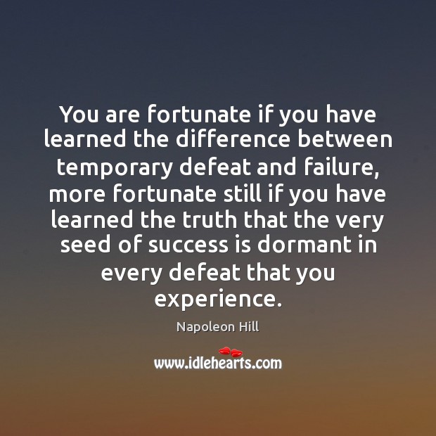 You are fortunate if you have learned the difference between temporary defeat Napoleon Hill Picture Quote