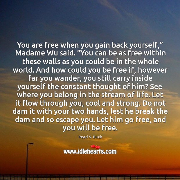 You are free when you gain back yourself,” Madame Wu said. “You Image