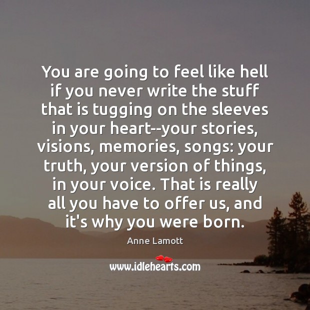 You are going to feel like hell if you never write the Anne Lamott Picture Quote