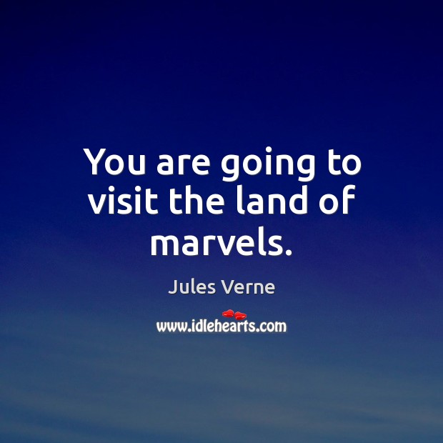 You are going to visit the land of marvels. Jules Verne Picture Quote