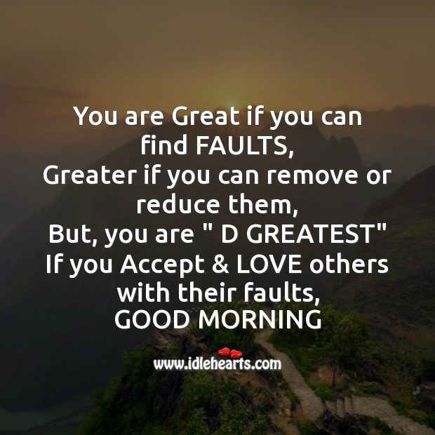 You are great if you can find faults Good Morning Messages Image