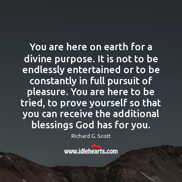 You are here on earth for a divine purpose. It is not Blessings Quotes Image