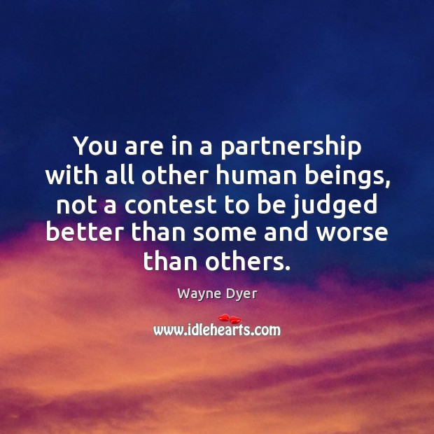 You are in a partnership with all other human beings, not a Wayne Dyer Picture Quote