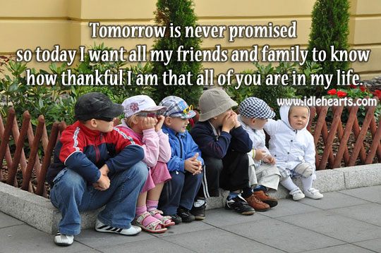 My friends and family… Thank you for being in my life. Image