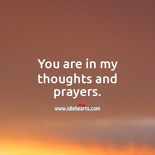 You are in my thoughts and prayers. Image