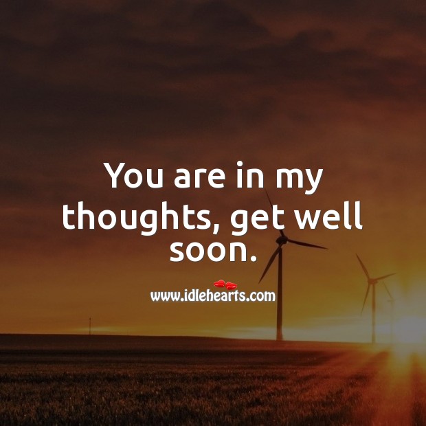 You are in my thoughts, get well soon. Get Well Soon Messages Image