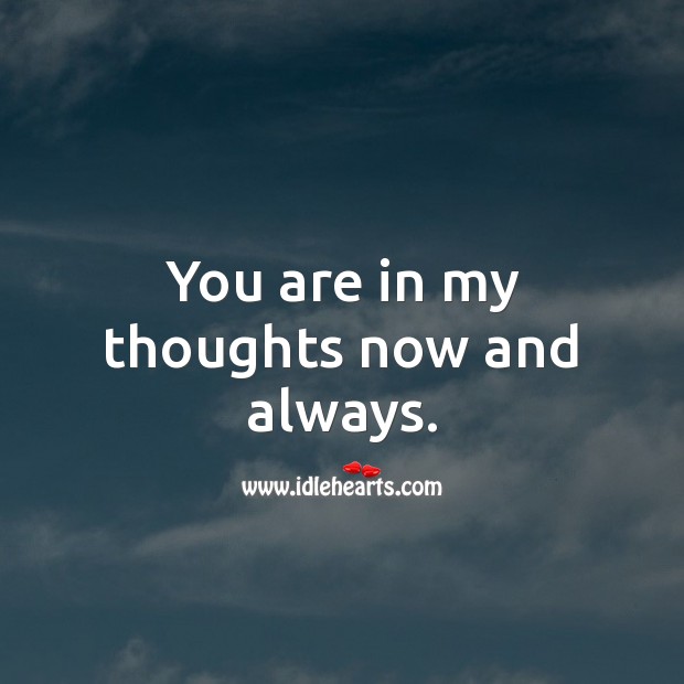 You are in my thoughts now and always. Thinking of You Messages Image