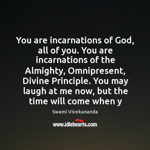 You are incarnations of God, all of you. You are incarnations of Swami Vivekananda Picture Quote