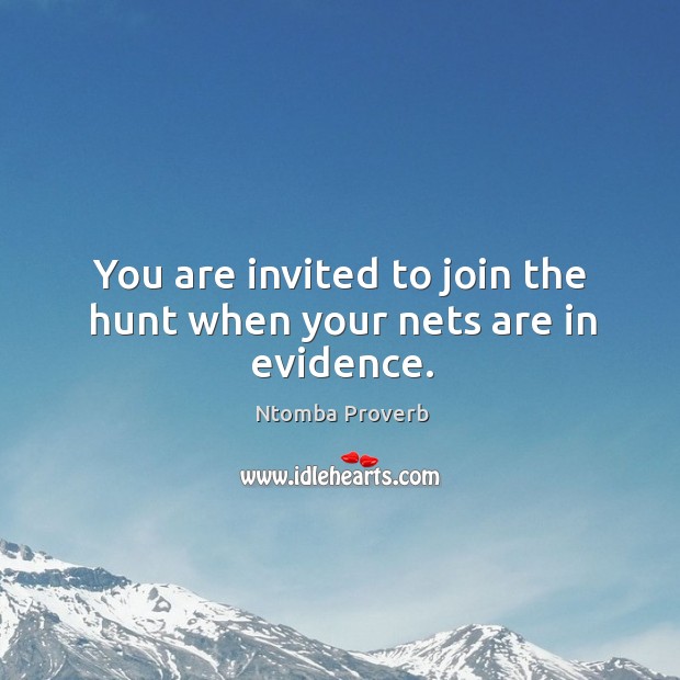 You are invited to join the hunt when your nets are in evidence. Ntomba Proverbs Image