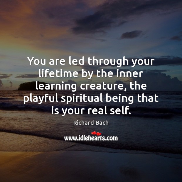 You are led through your lifetime by the inner learning creature, the Richard Bach Picture Quote