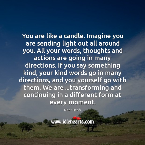 You are like a candle. Imagine you are sending light out all Nhat Hanh Picture Quote