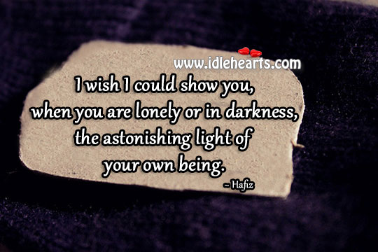 When you are lonely or in darkness Hafiz Picture Quote