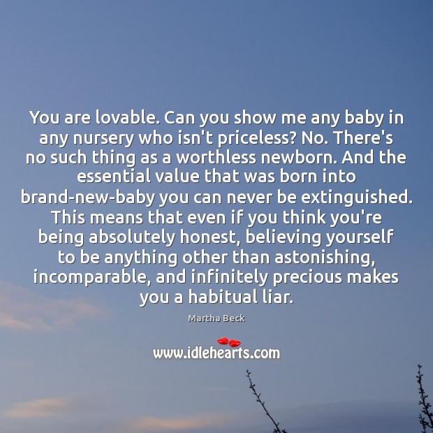 You are lovable. Can you show me any baby in any nursery Martha Beck Picture Quote
