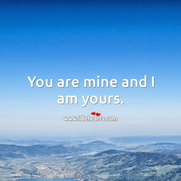 You are mine and I am yours. Romantic Messages Image