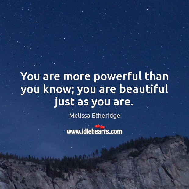 You are more powerful than you know; you are beautiful just as you are. You’re Beautiful Quotes Image