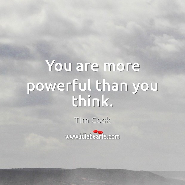 You are more powerful than you think. Tim Cook Picture Quote