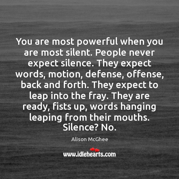 You are most powerful when you are most silent. People never expect Image