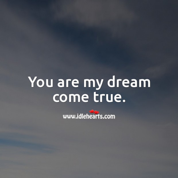 You are my dream come true. Image