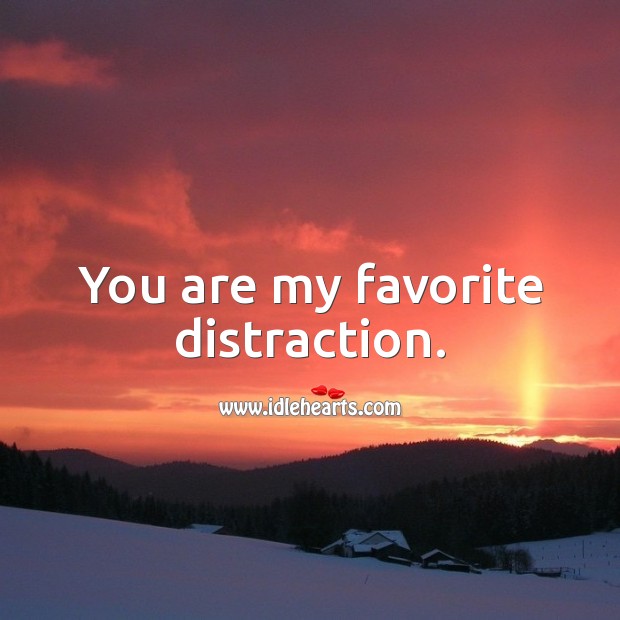 You are my favorite distraction. Thought of You Quotes Image